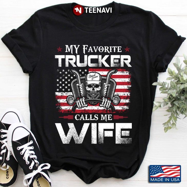 My Favorite Trucker Calls Me Wife American Flag Skull Trucker VersionShirt