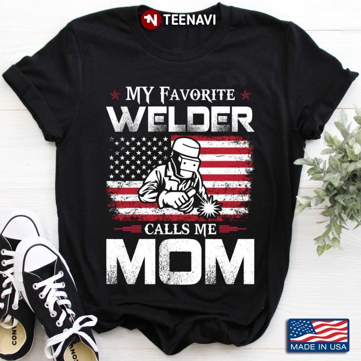 My Favorite Welder Calls Me Mom Usa Flag Mother GiftShirt