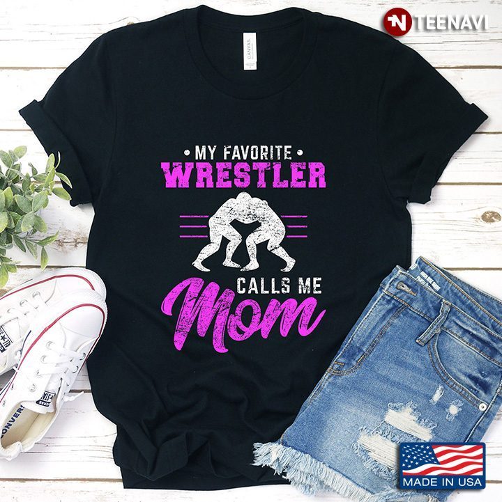 My Favorite Wrestler Calls Me Mom for Mother's DayShirt