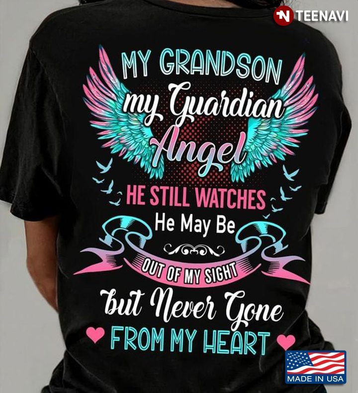 My Grandson My Guardian Angel He Still Watches He May Be Out Of My Sight But Never GoneShirt