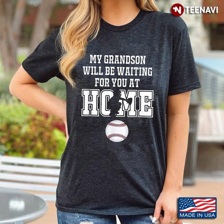 My Grandson Will Be Waiting For You At Home Baseball LoverShirt