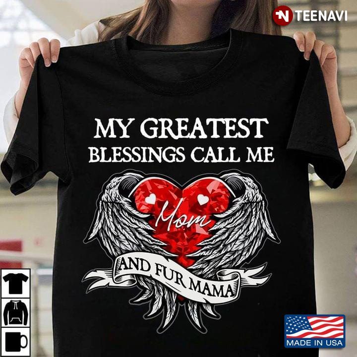 My Greatest Blessings Call Me Mom And Fur Mama Heart WingsShirt