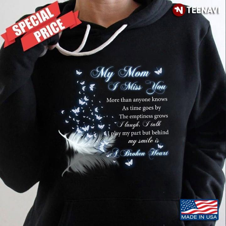 My Mom I Miss You More Than Anyone Knows As Time Goes By The Emptiness Grows For Mom Lovers FeathersShirt