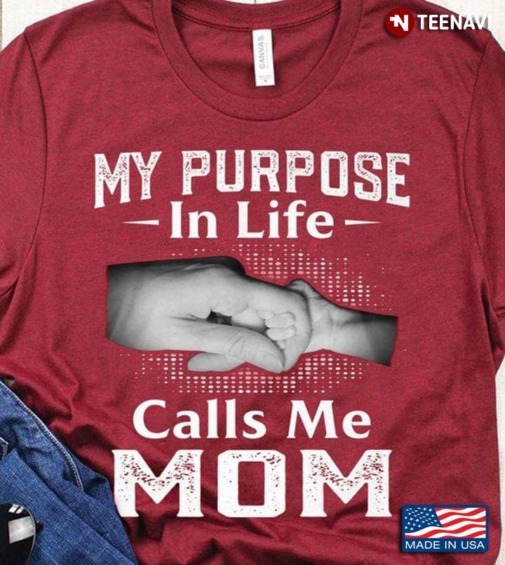My Purpose In Life Calls Me Mom For Mom LoversShirt