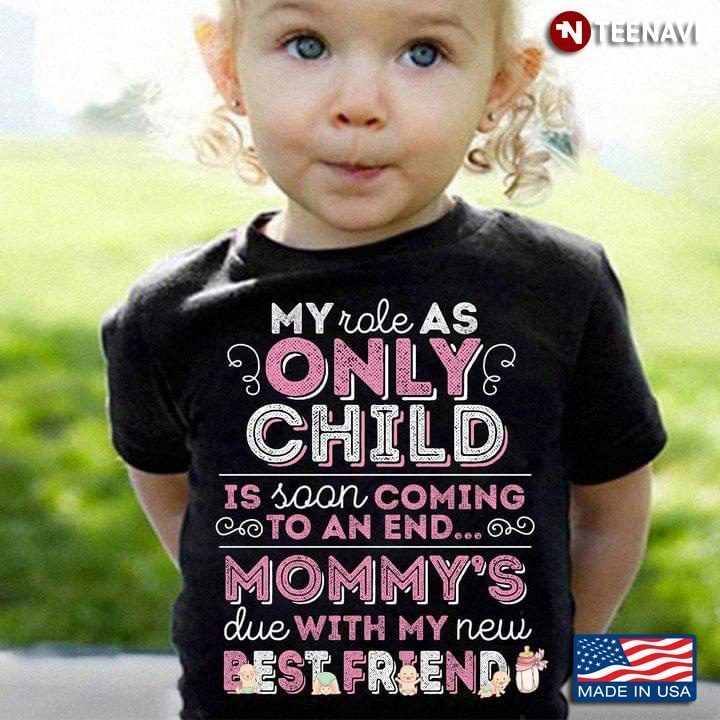 My Role As Only Child Is Soon ComingTo An End Mommy's Due With My New Best FriendShirt
