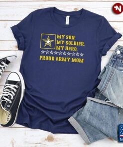 My Son My Soldier My Hero Proud Army Mom Military MotherShirt