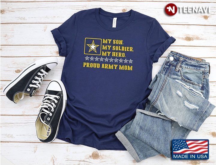 My Son My Soldier My Hero Proud Army Mom Military MotherShirt