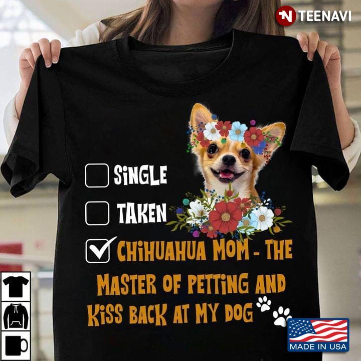 My Status Chihuahua Mom The Master of Petting Kiss Back At My Dog Floral Design for Dog LoverShirt