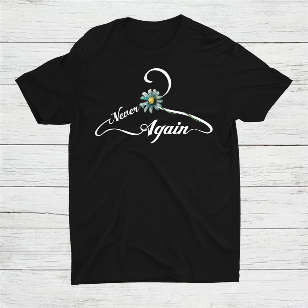 Never Again Feminist Pro Choice Abortion Womens Rights Shirt