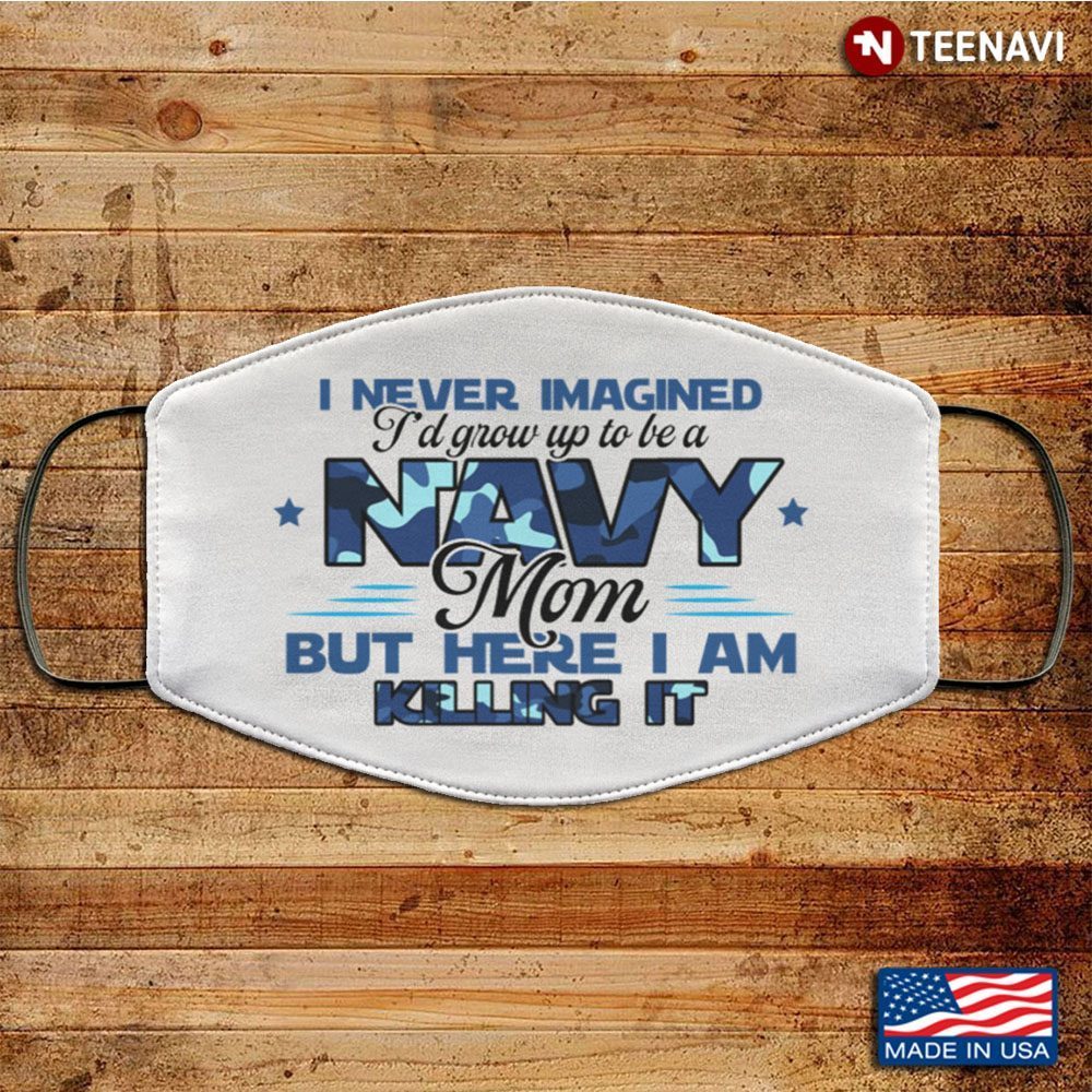 Never Imagined I'd Grow Up To Be A Navy MomShirt