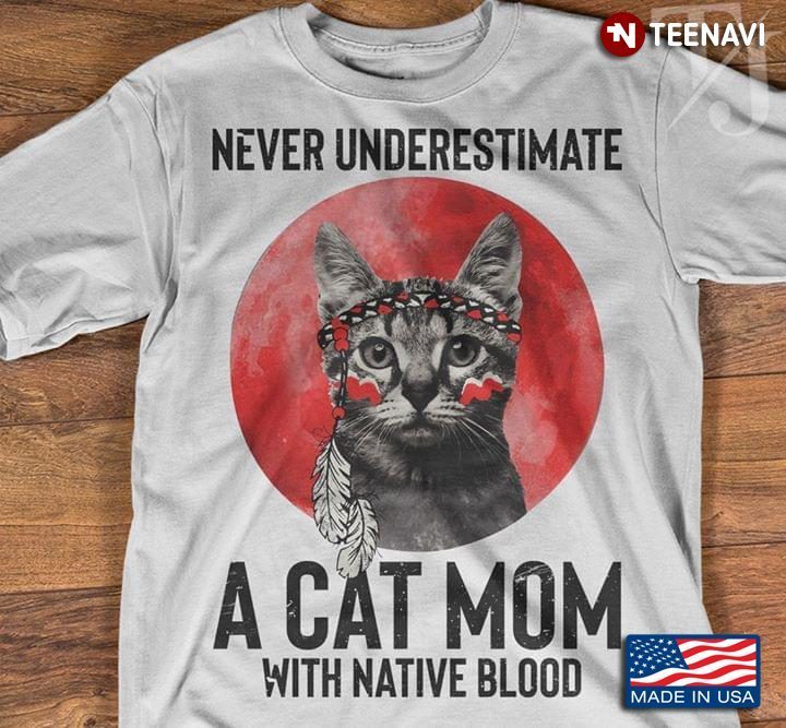 Never Underestimate A Cat Mom With Native Blood New DesignShirt