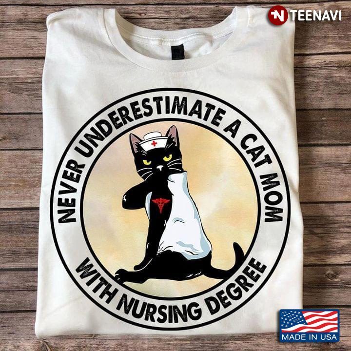 Never Underestimate A Cat Mom With Nursing Degree Black CatShirt