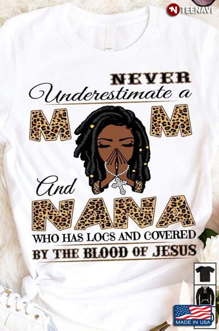 Never Underestimate A Mom And Nana Who Has Locs And Covered By The Blood Of Jesus LeopardShirt