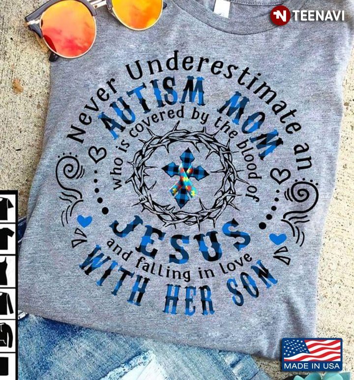 Never Underestimate An Autism Mom Who Is Covered By The Blood Of JesusShirt