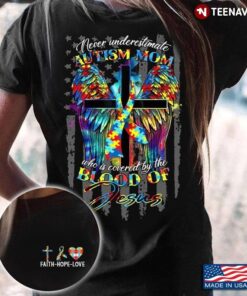 Never Underestimate Autism Mom Who Is Covered By The Blood Of JesusShirt