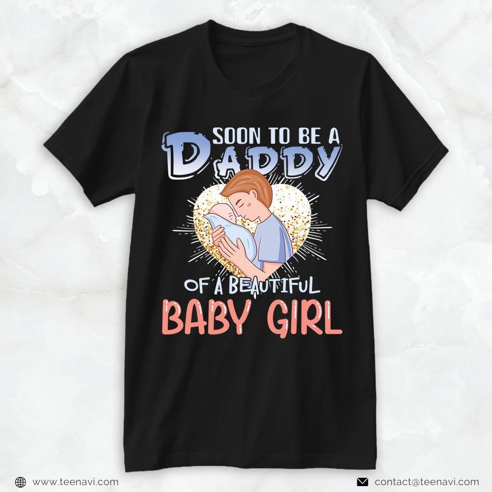 New Dad Shirt, Soon To Be A Daddy Of A Beautiful Baby GirlShirt