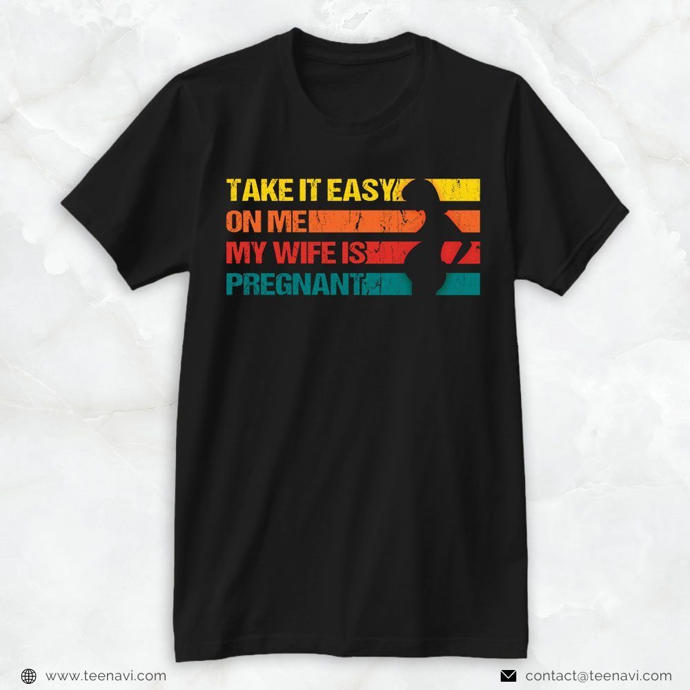 New Dad Shirt, Take It Easy On Me My Wife Is PregnantShirt