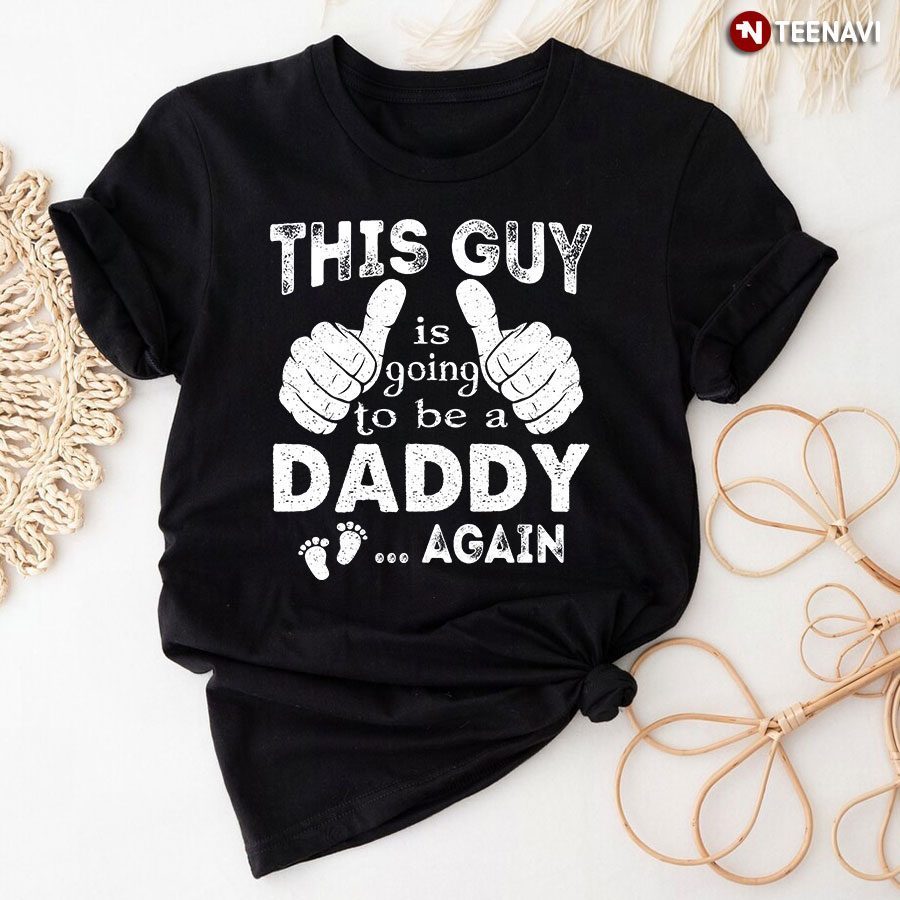 New Dad Shirt, This Guy Is Going To Be A Daddy AgainShirt