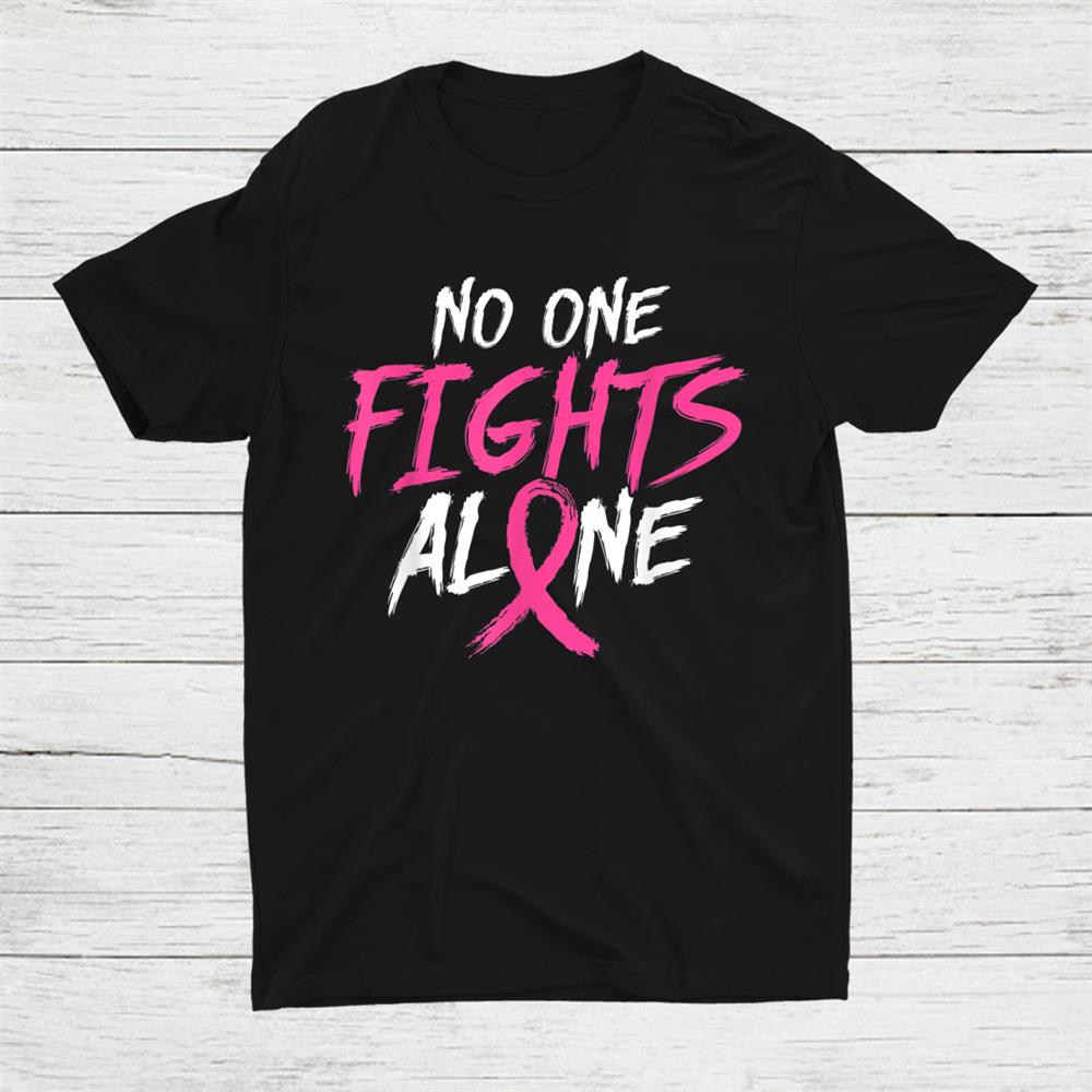 No One Fight Alone Breast Cancer Awareness Month Pink Ribbon Shirt