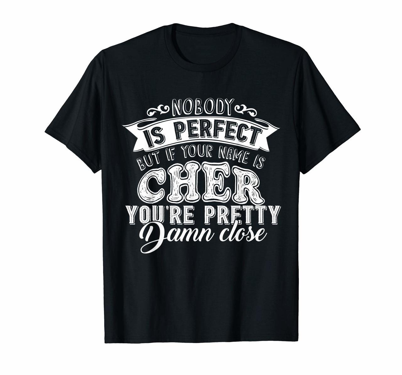 Nobody Is Perfect But If Your Name Is Cher T-Shirt Hoodies