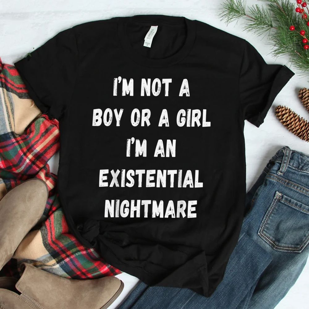 Not A Boy Or A Girl I'm An Existential Nightmare Shirt