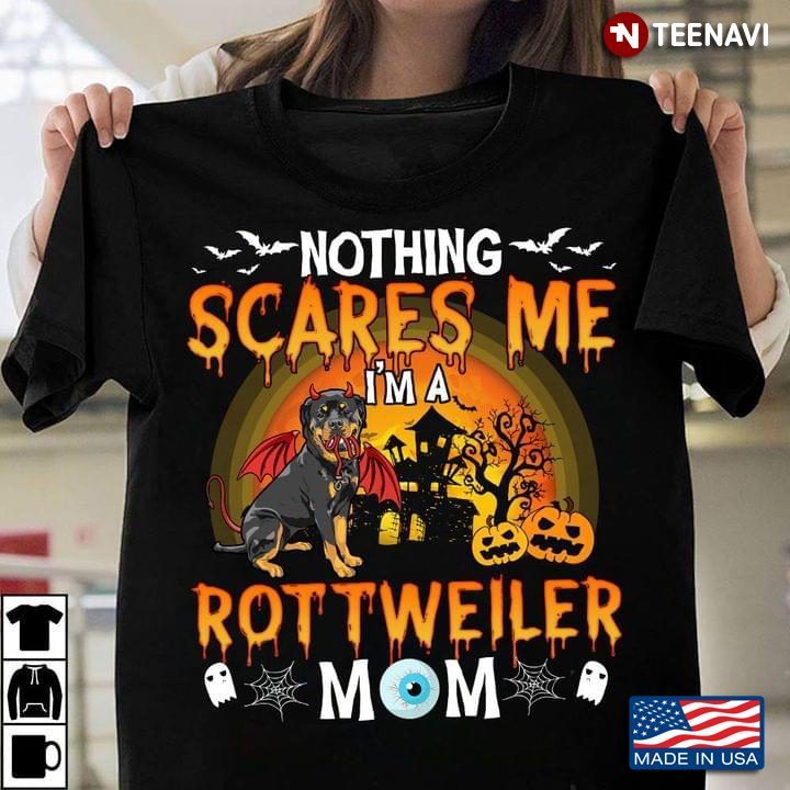 Nothing Scares Me I'm A Rottweiler Mom For HalloweenShirt