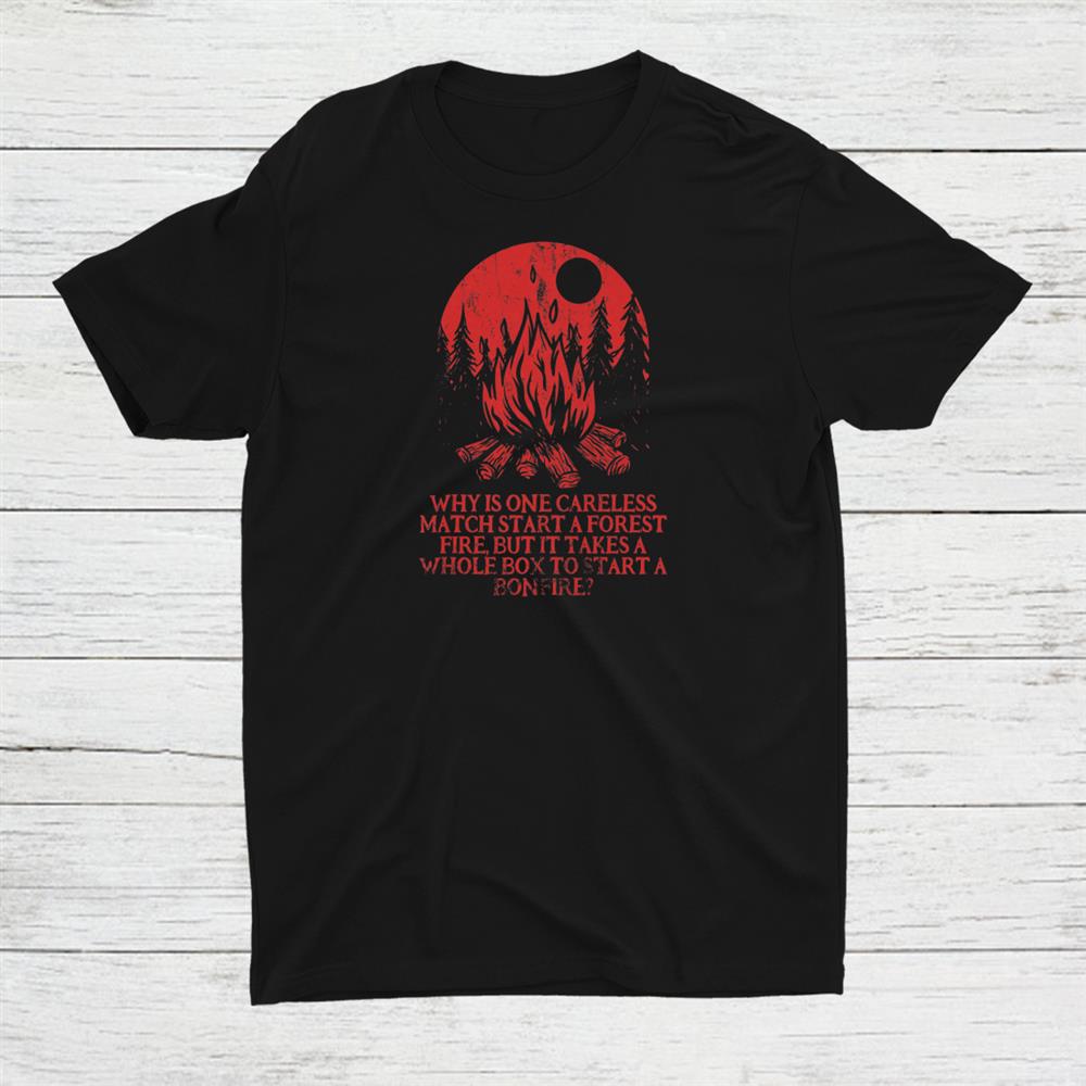 One Match Start A Forest Fire Camping Sayings Camper Quotes Shirt