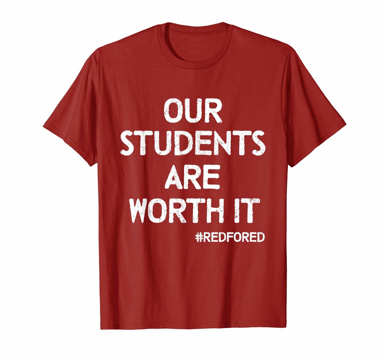 Our Students Are Worth It Tee Red For Ed Teacher Shirts Gift Hoodies