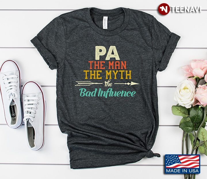 Pa The Man The Myth The Bad Influence for Father's DayShirt
