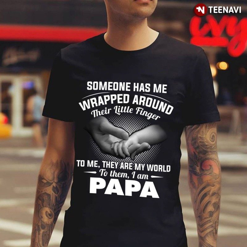Papa Dad Shirt, Someone Has Me Wrapped Around Their Little FingerShirt