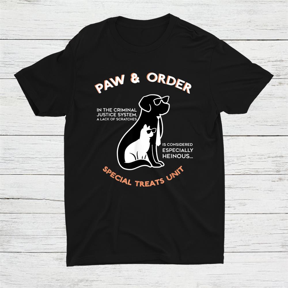 Paw And Order Special Treats Unit Training Dog And Cat Shirt