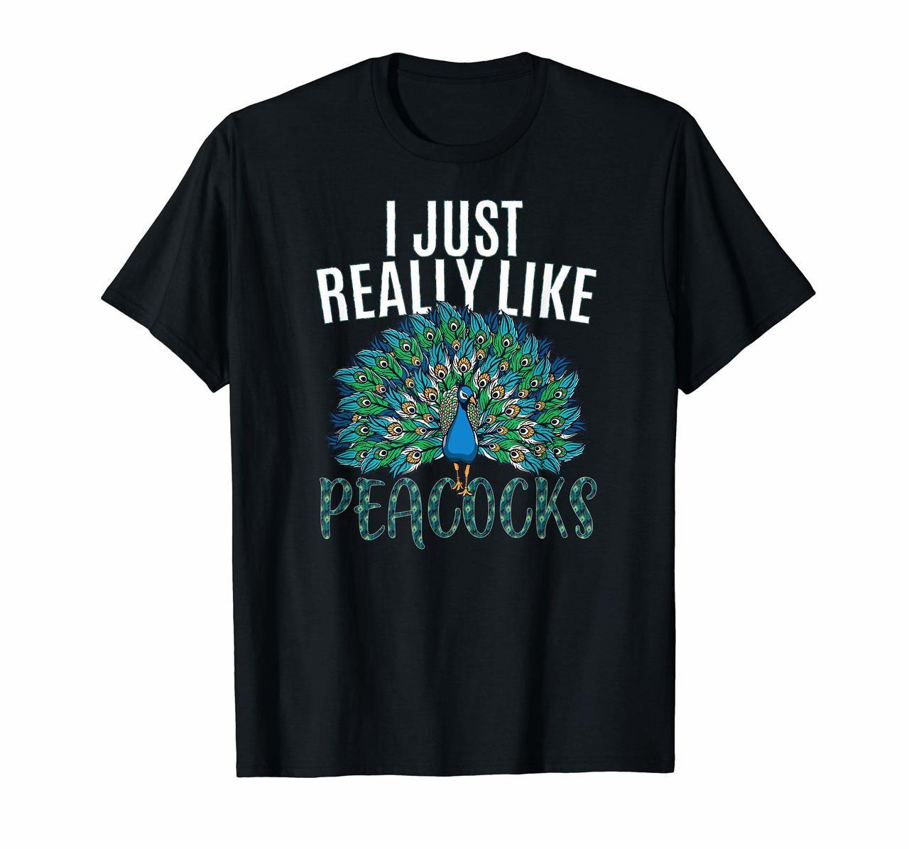 Peacock T-Shirt I JUST REALLY LIKE Peacocks shirt gift lover Hoodies