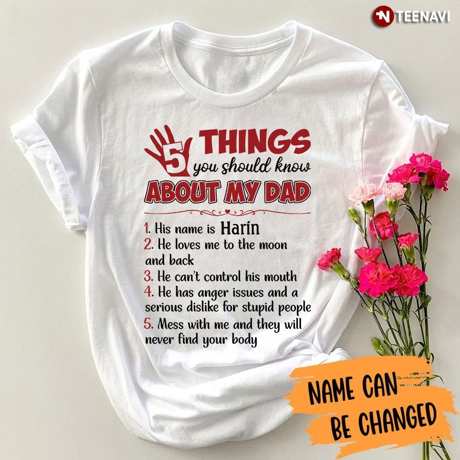 Personalized Name 5 Things You Should Know About My Dad His Name Is He Loves Me To The Moon And BackShirt