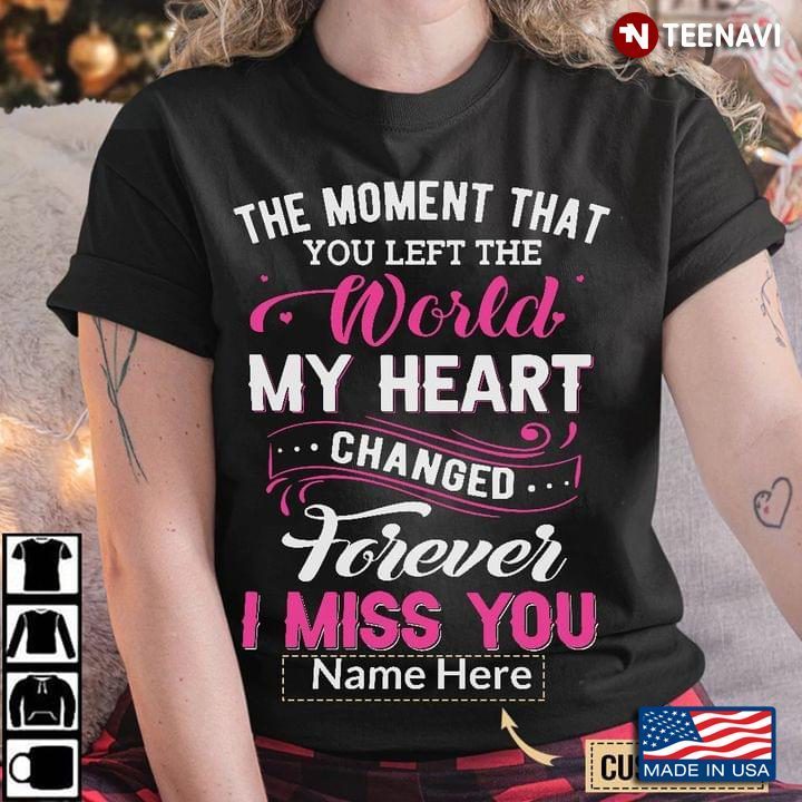 Personalized Name The Moment That You Left The World My Heart Changed ForeverShirt