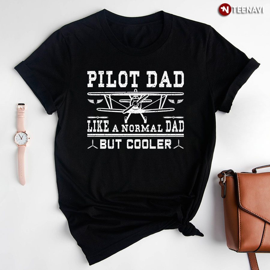 Pilot Dad Like A Normal Dad But Cooler for Father's DayShirt