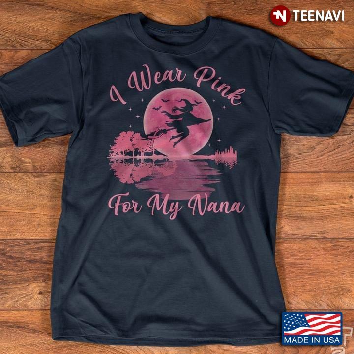 Pink Ribbon Witch I Wear Pink For My Nana Breast CancerShirt