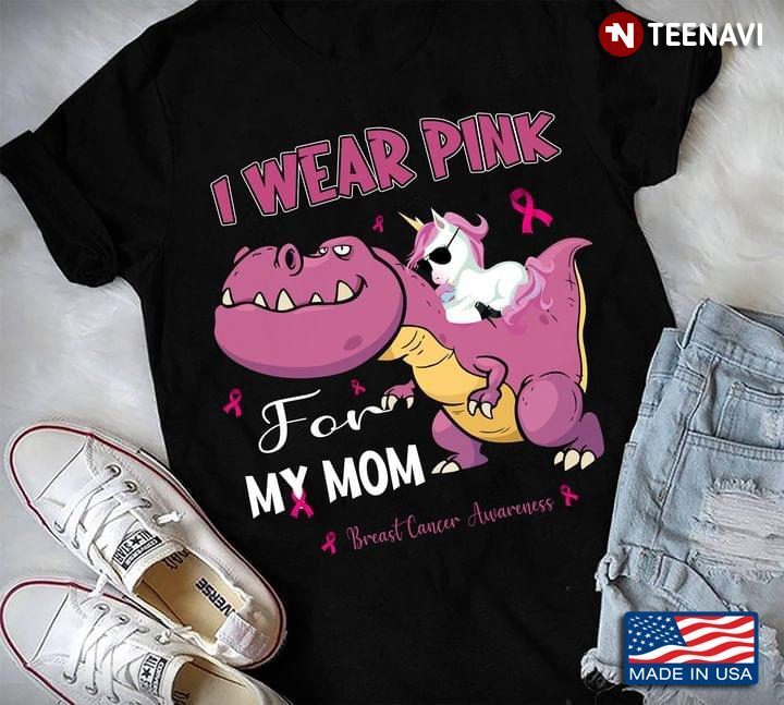 Pink T-Rex and Unicorn I Wear Pink for My Mom Breast Cancer AwarenessShirt