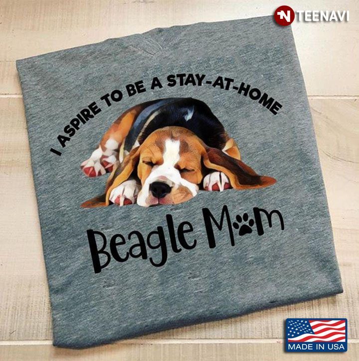 Pit Bull I Aspire To Be A Stay At Home Beagle MomShirt