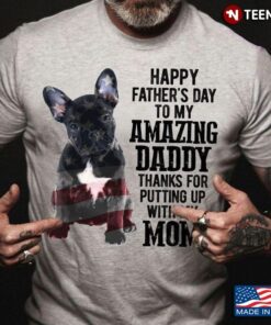 Pitbull Happy Father’s Day To My Amazing Daddy Thanks For Putting Up With My MomShirt