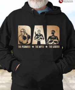 Plumber Dad Hoodie, Dad The Plumber The Myth The LegendShirt