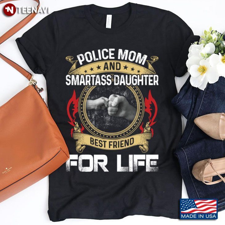 Police Mom and Smartass Daughter Best Friend for LifeShirt