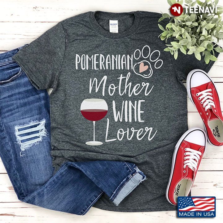 Pomeranian Mother Wine Lover for Dog and Wine LoverShirt