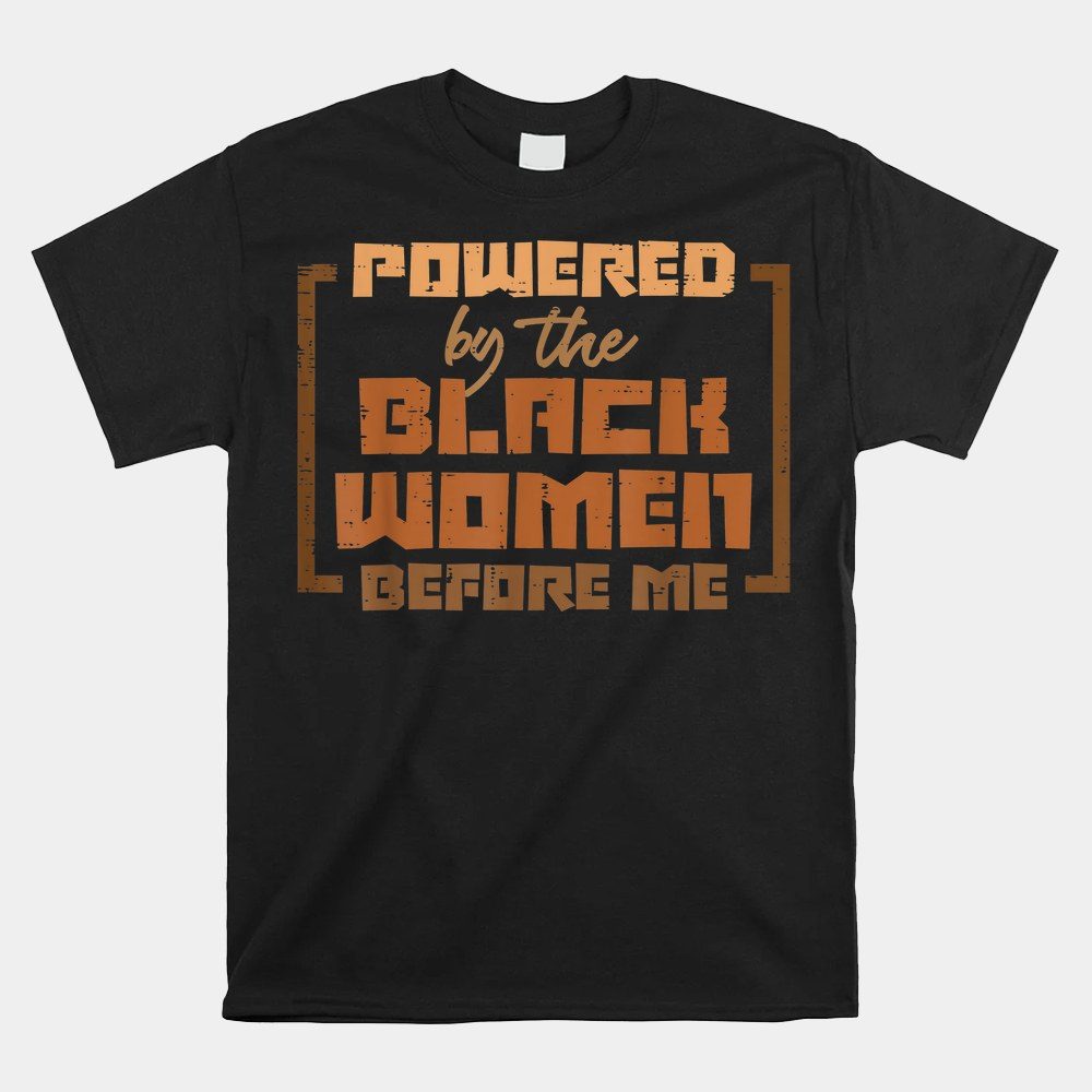 Powered By The Black Women Before Me Black History African Shirt