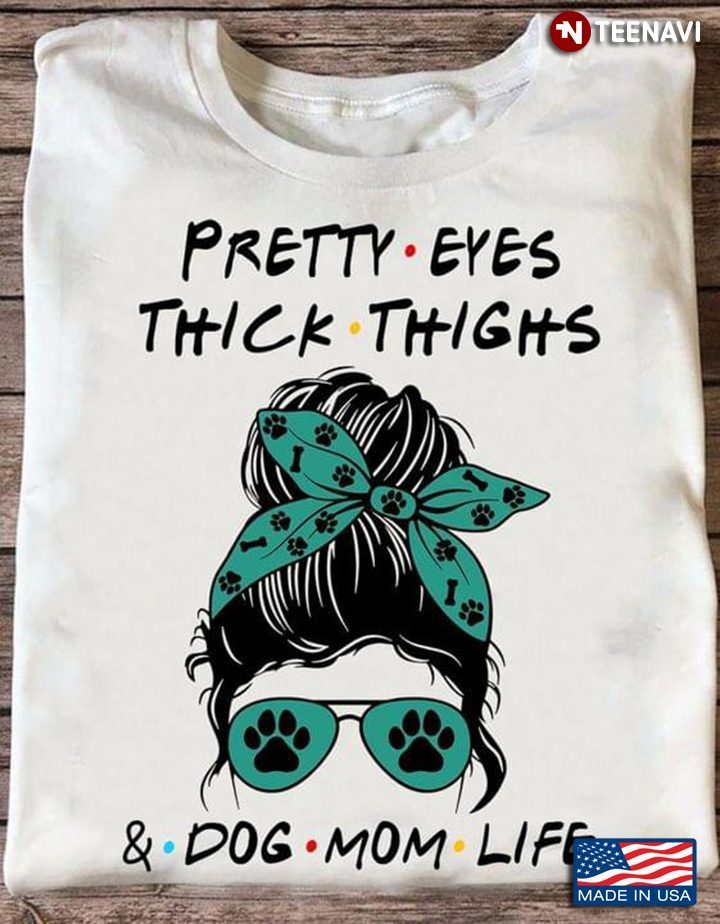 Pretty Eyes Thick Thighs Dog Mom Life Girl With HeadbandShirt