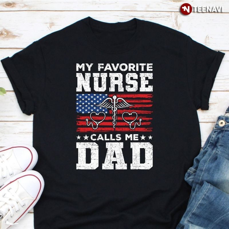 Proud American Dad Nurse Shirt, My Favorite Nurse Calls Me DadShirt