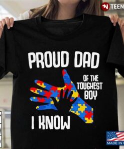 Proud Dad Of The Toughest Autism Boy Gifts For Mom Dad FamilyShirt