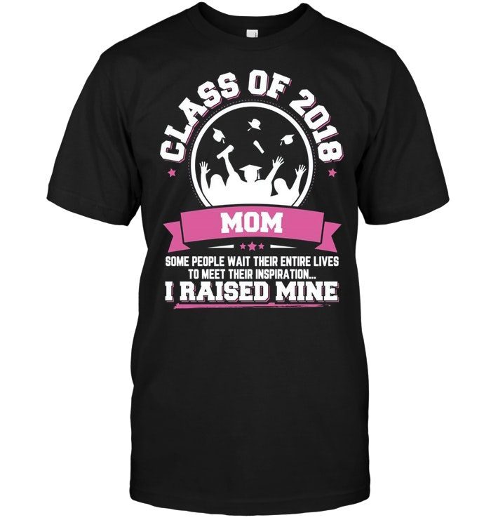 Proud Mom Of A Class Of 2018 Graduate Graduation GiftShirt
