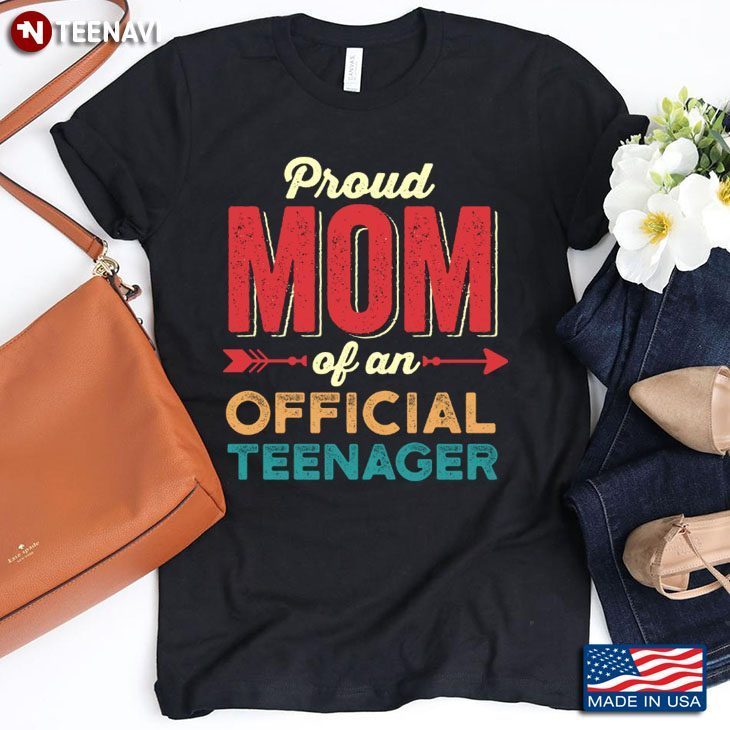 Proud Mom Of An Official Teenager for Mother's DayShirt