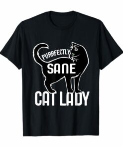 Purrfectly Sane Cat Lady funny  T-Shirt Hoodies