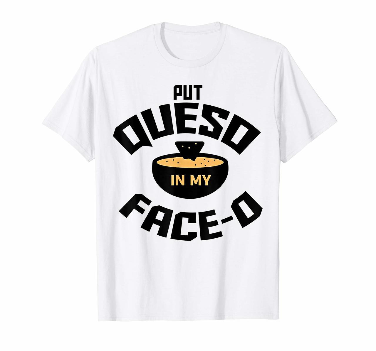 Put Queso Shirt In My Face o 0 Hungry T Shirt Hoodies